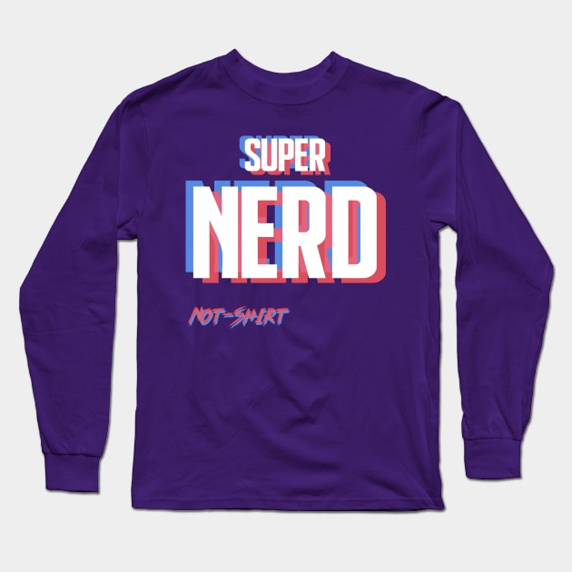 Super Nerd Long Sleeve T-Shirt by NotShirt